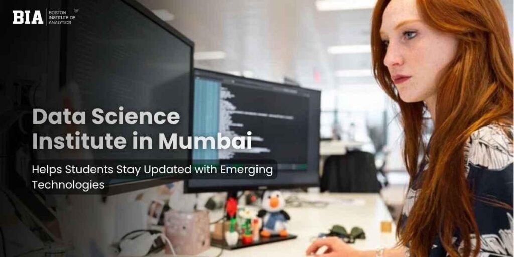 How a Data Science Institute in Mumbai Helps Students Stay Updated with Emerging Technologies?