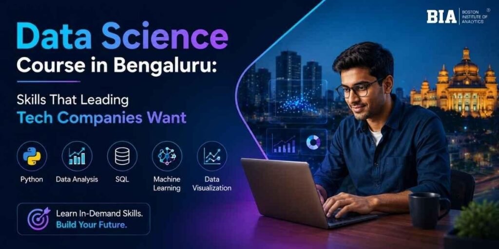 Data Science Course in Bengaluru: Skills That Leading Tech Companies Want